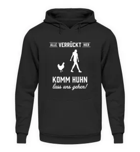 Alle verrückt hier - komm Huhn lass uns gehen  - Unisex Kapuzenpullover Hoodie