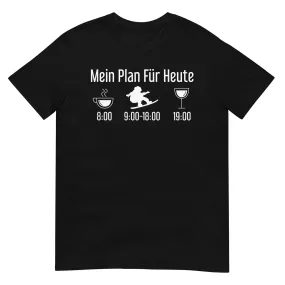 Mein Plan Für Heute - T-Shirt (Unisex)